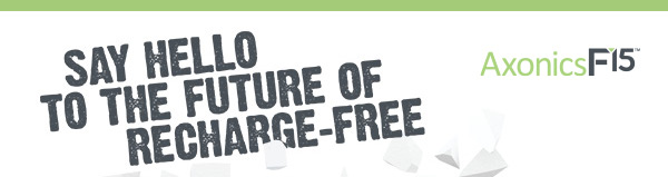 SAY HELLO TO THE FUTURE OF RECHARGE-FREE | Axonics F15™